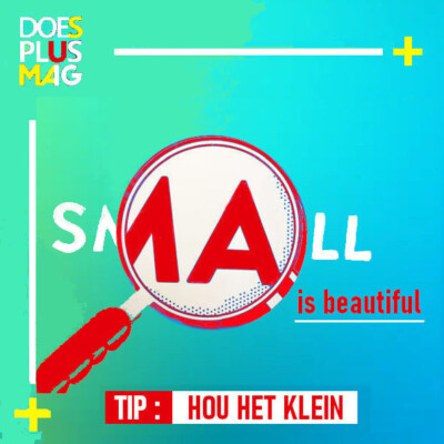 ads_small5 Hou het klein | DoesPlus!